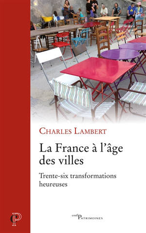 La France à l'âge des villes : trente-six transformations heureuses - Charles Lambert