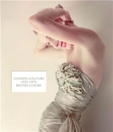 London Couture : British Luxury 1923 : 1975 - Edwina Ehrman