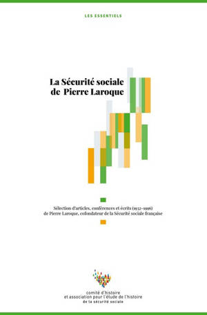 La Sécurité sociale de Pierre Laroque : sélection d'articles, conférences et écrits (1932-1996) de Pierre Laroque, cofondateur de la Sécurité sociale française - Pierre Laroque