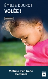 Volée ! : victime d'un trafic d'enfants : témoignage - Emilie Ducrot