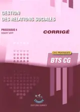 Gestion des relations sociales : processus 4, BTS CG : cas pratiques, corrigé - Robert Wipf