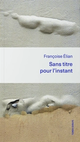 Sans titre pour l'instant - Françoise Elian