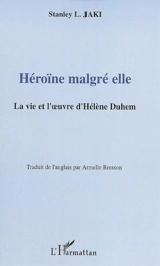 Héroïne malgré elle : la vie et l'oeuvre d'Hélène Duhem - Stanley L. Jaki
