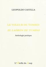 Le voleur de tombes : anthologie poétique. El ladron de tumbas - Leopoldo Castilla