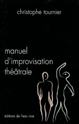 Manuel d'improvisation théâtrale - Christophe Tournier