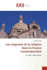 Les migrants et la religion dans la France contemporaine - Gérard Cholvy