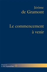 Le commencement à venir - Jérôme de Gramont