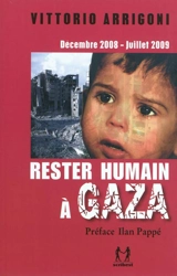 Rester humain à Gaza : décembre 2008-juillet 2009 : journal d'un survivant - Vittorio Arrigoni