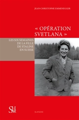 Opération Svetlana : les six semaines de la fille de Staline en Suisse - Jean-Christophe Emmenegger