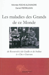Les maladies des grands de ce monde : de Roosevelt à de Gaulle et de Staline à Che Guevara - Michèle Roche-Alexandre