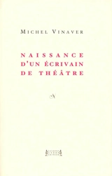 Naissance d'un écrivain de théâtre - Michel Vinaver