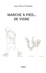 Marche à pied... de vigne - Jean-Pierre Xiradakis