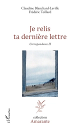 Correspondance. Vol. 2. Je relis ta dernière lettre - Claudine Blanchard-Laville