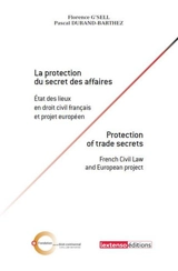 La protection du secret des affaires : état des lieux en droit civil français et projet européen. Protection of trade secrets : french civil law and european project - Florence G'Sell