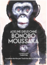 Bonobo moussaka : théâtre - Adeline Dieudonné