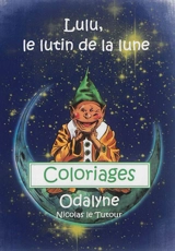 Lulu, le lutin de la lune : coloriages - Odalyne