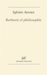 Barbarie et philosophie - Sylvain Auroux