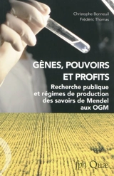 Gènes, pouvoirs et profits : recherche publique et régimes de production des savoirs de Mendel aux OGM - Christophe Bonneuil