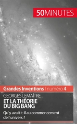Georges Lemaître et la théorie du Big Bang : Qu'y avait-t-il au commencement de l'univers ? - Landa, Pauline