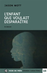 L'enfant qui voulait disparaître ou Les aventures absolument véritables d'un gamin qui fonce la tête la première, né et élevé en Amérique, la tête emplie de rêves et à la vie pleine de désillusions - Jason Mott