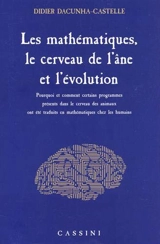 Les mathématiques, le cerveau de l'âne et l'évolution : pourquoi et comment certains programmes présents dans le cerveau des animaux ont été traduits en mathématiques chez les humains - Didier Dacunha-Castelle