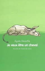 Je veux être un cheval - Agnès Desarthe