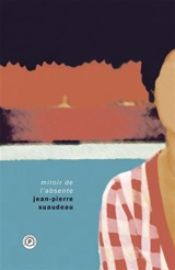 Miroir de l'absente - Jean-Pierre Suaudeau