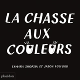 La chasse aux couleurs - Tamara Shopsin