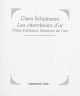 Les chercheurs d'or : films d'artistes, histoires de l'art - Clara Schulmann
