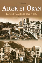 Alger et Oran : images d'Algérie de 1900 à 1960 - Teddy Alzieu