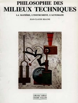 Philosophie des milieux techniques : la matière, l'instrument, l'automate - Jean-Claude Beaune