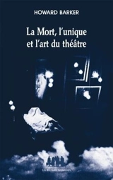 La mort, l'unique et l'art du théâtre - Howard Barker