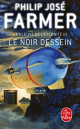 Le fleuve de l'éternité. Vol. 3. Le noir dessein - Philip José Farmer
