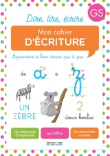 Mon cahier d'écriture GS : apprendre à bien écrire pas à pas : les majuscules d'imprimerie, les chiffres, les minuscules cursives - Frédérique Grinevald