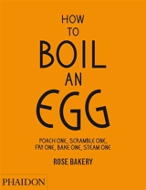 How to boil an egg : poach one, scramble one, fry one, bake one, steam one : Rose Bakery - Rose Carrarini