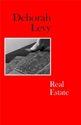 Real Estate : Living Autobiography Vol. 3 - Deborah Levy