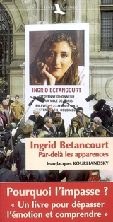 Ingrid Betancourt, par-delà les apparences - Jean-Jacques Kourliandsky