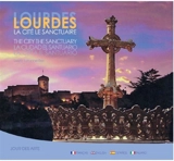 Lourdes : la cité, le sanctuaire. Lourdes : the city, the sanctuary. Lourdes : la ciudad, el santuario. Lourdes : la citta, il santuario - Laure Latanne-Bey