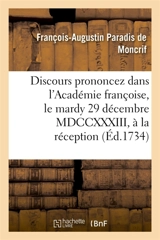 Discours prononcez dans l'Académie françoise, le mardy 29 décembre MDCCXXXIII, à la : réception de M. de Moncrif et de M. Dupré de Saint-Maur - François-Augustin Paradis de Moncrif