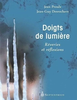 Doigts de lumière : rêveries et réflexions - Desrochers, Jean-Guy