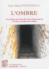 L'ombre : les mystères du comté des Terres noires dans les Sévennes au temps des croisades - Anne-Marie Poitevineau