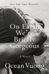 On Earth We're Briefly Gorgeous - Ocean Vuong