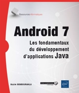 Android 7 : les fondamentaux du développement d'applications Java - Nazim Benbourahla