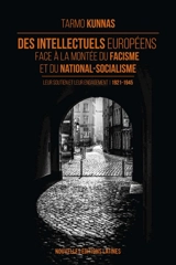Des intellectuels européens face à la montée du fascisme et du national-socialisme : leur soutien et leur engagement, 1921-1945 - Tarmo Kunnas