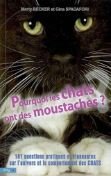 Pourquoi les chats ont des moustaches ? : 101 questions pratiques et étonnantes sur l'univers et le comportement des chats - Marty Becker