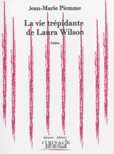 La vie trépidante de Laura Wilson : théâtre - Jean-Marie Piemme