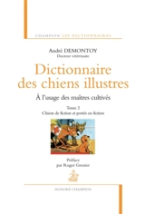 Dictionnaire des chiens illustres : à l'usage des maîtres cultivés. Vol. 2. Chiens de fiction et portés en fiction - André Demontoy