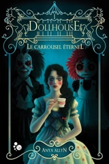 Le carroussel éternel. Vol. 1. Dollhouse - Anya Allyn