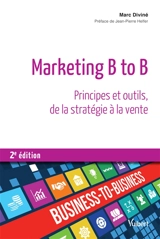 Marketing B to B : principes et outils, de la stratégie à la vente - Marc Diviné