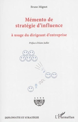 Mémento de stratégie d'influence à usage du dirigeant d'entreprise - Bruno Mignot
